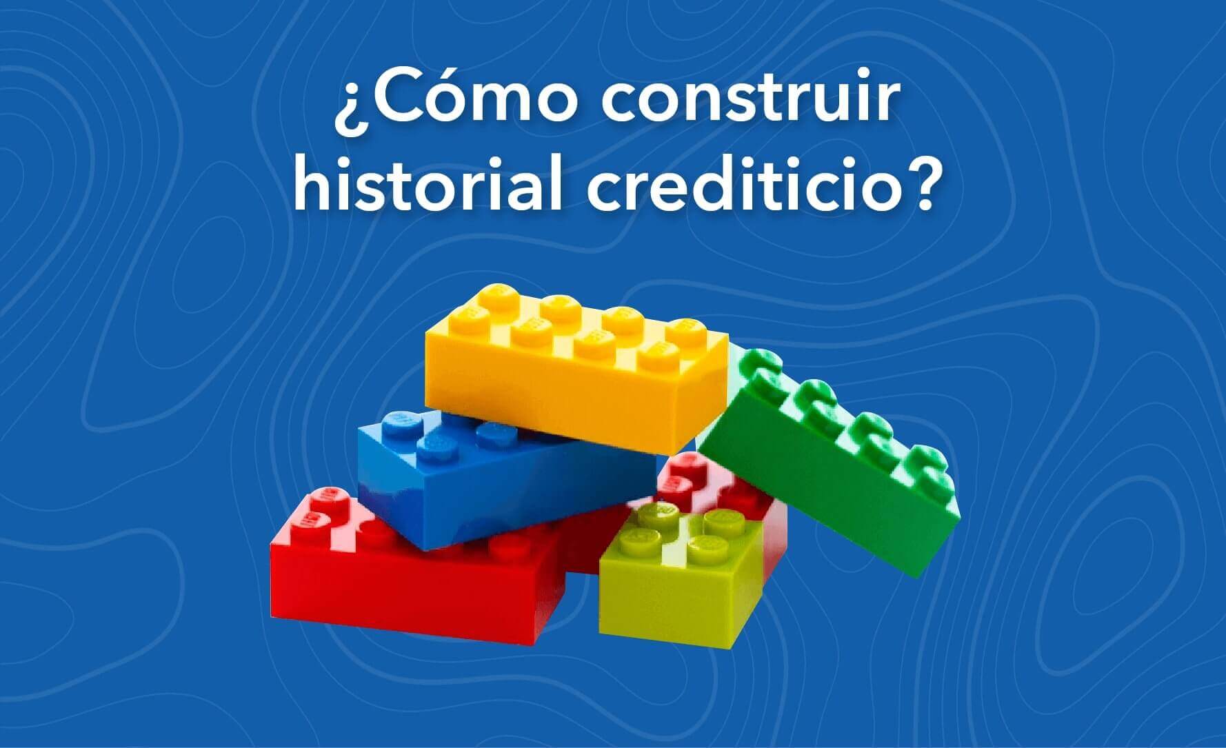 ¿Cómo Comenzar a Construir mi Historial Crediticio?